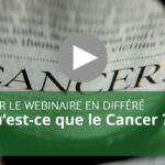 Webinaire : Qu’est-ce que le Cancer ?