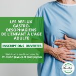 Webinaire: LES REFLUX GASTRO-OESOPHAGIENS DE L’ENFANT À L’AGE ADULTE